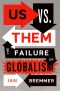 Us vs. Them · The Failure of Globalism, The Failure of Globalism