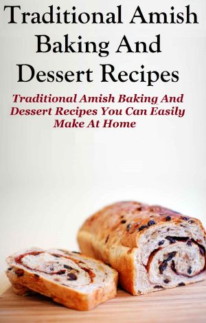 Traditional Amish Baking and Dessert Recipes · Traditional Amish Baking and Dessert Recipes You Can Easily Make at Home