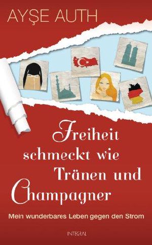 Freiheit schmeckt wie Tränen und Champagner · · Mein wunderbares Leben gegen den Strom