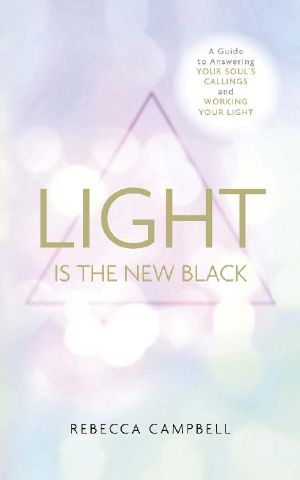 Light Is the New Black · A Guide to Answering Your Soul’s Callings and Working Your Light