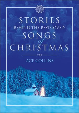 Stories Behind the Best-Loved Songs of Christmas