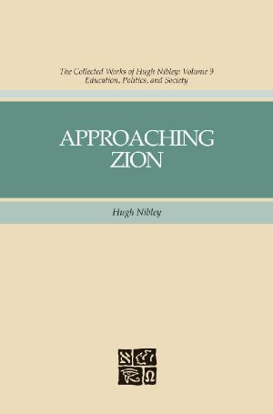 The Collected Works of Hugh Nibley, Vol. 9: Approaching Zion