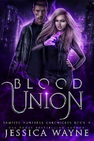 Blood Union: A Vampire Paranormal Romance (Vampire Huntress Chronicles Book 9)