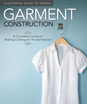 Illustrated Guide to Sewing · Garment Construction