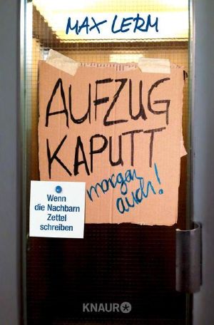 Aufzug kaputt. Morgen auch! · Wenn die Nachbarn Zettel schreiben