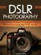 DSLR Photography · Learn How to Make Photographs Like a Professional Using Your DSLR Camera (DSLR Photography, DSLR, Photography Tips)