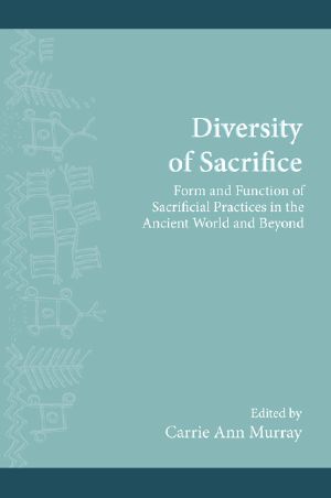 Diversity of Sacrifice · Form and Function of Sacrificial Practices in the Ancient World and Beyond