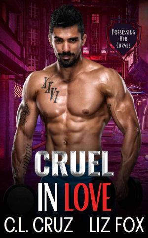 Cruel in Love: An Older Man Younger Woman Possessive Romance (Possessing Her Curves Book 3)