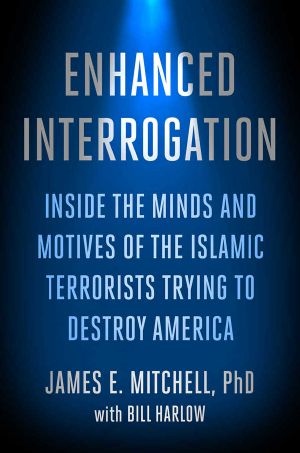 Enhanced Interrogation · Inside the Minds and Motives of the Islamic Terrorists Trying To Destroy America