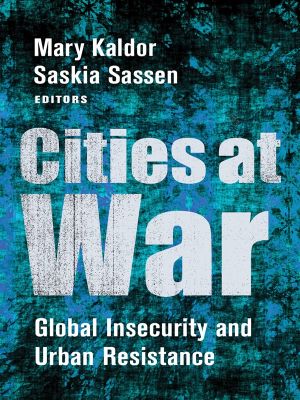 Cities at War, Global Insecurity and Urban Resistance