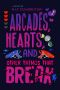 Arcades, Hearts, and Other Things that Break