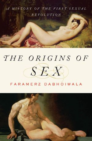 The Origins of Sex · A History of the First Sexual Revolution