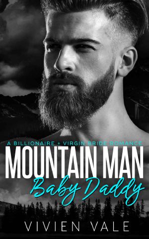 Mountain Man Baby Daddy_A Billionaire + Virgin Bride Romance