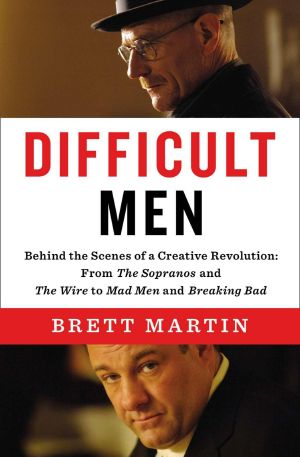 Difficult Men · Behind the Scenes of a Creative Revolution · From the Sopranos and the Wire to Mad Men and Breaking Bad