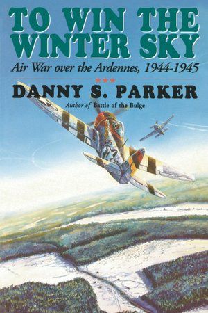 To Win the Winter Sky · the Air War Over the Ardennes 1944-45