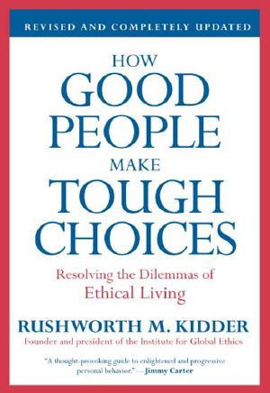 How Good People Make Tough Choices - Revised Edition, Resolving the Dilemmas of Ethical Living