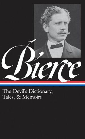 Ambrose Bierce: The Devil's Dictionary, Tales, & Memoirs