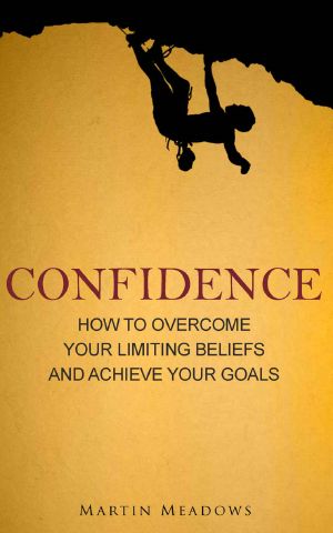 Confidence · How to Overcome Your Limiting Beliefs and Achieve Your Goals