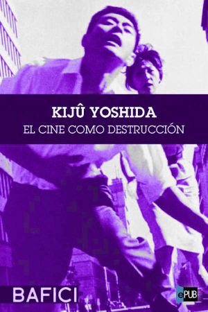 Kijû Yoshida. El cine como destrucción