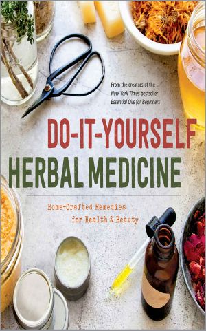 Do-It-Yourself Herbal Medicine · Home-Crafted Remedies for Health and Beauty