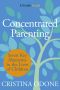 Concentrated Parenting · Seven Key Moments in the Lives of Children (Kindle Single)