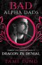 Dragon in Denial · Bad Alpha Dads (Taming the Dragon Book 3)