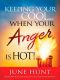 Keeping Your Cool…When Your Anger Is Hot! · Practical Steps to Temper Fiery Emotions