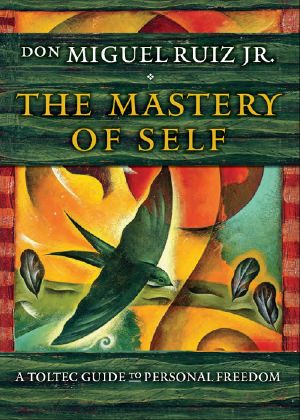 The Mastery of Self · A Toltec Guide to Personal Freedom