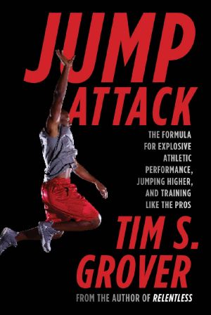 Jump Attack · the Formula for Explosive Athletic Performance, Jumping Higher, and Training Like the Pros