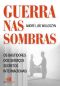 Guerras Nas Sombras - Os Bastidores Dos Serviços Secretos Internacionais