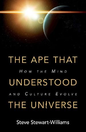 The Ape that Understood the Universe · How the Mind and Culture Evolve