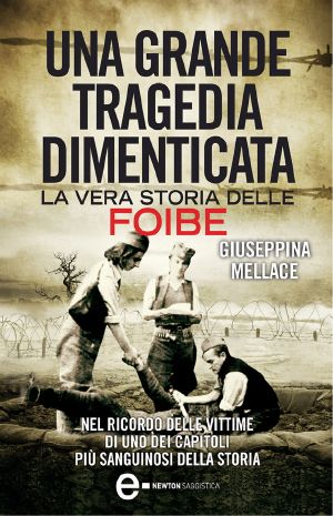 Una grande tragedia dimenticata. La vera storia delle Foibe