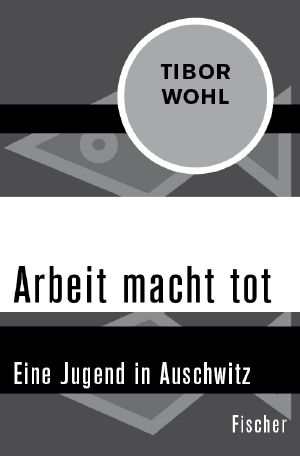 Arbeit macht tot · Eine Jugend in Auschwitz, Eine Jugend in Auschwitz