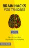 Brain Hacks for Traders · Hijack Your Mind Skyrocket Your Profits