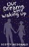 Our Dreams Were Waking Up