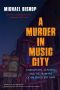 A Murder in Music City · Corruption, Scandal, and the Framing of an Innocent Man