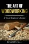 The Art of Woodworking · A Total Beginners Guide