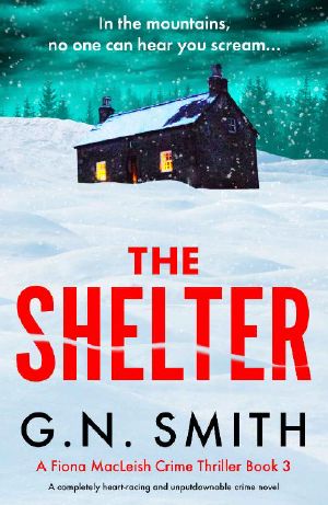 The Shelter: A completely heart-racing and unputdownable crime novel (A Fiona MacLeish Crime Thriller Book 3)