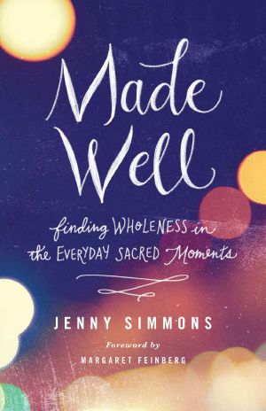 Made Well · Finding Wholeness in the Everyday Sacred Moments