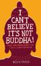 I Can't Believe It's Not Buddha!, What Fake Buddha Quotes Can Teach Us About Buddhism