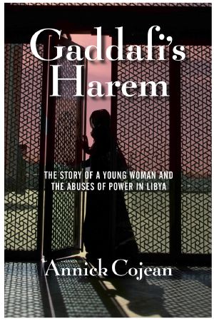 Gaddafi's Harem · The Story of a Young Woman and the Abuses of Power in Libya