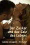 Der Zucker und das Salz des Lebens