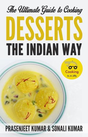 The Ultimate Guide to Cooking Desserts the Indian Way (How to Cook Everything in a Jiffy, #10)