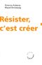 Résister, C'est Créer