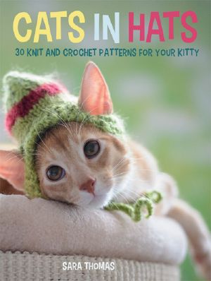 Cats in Hats · 30 Knit and Crochet Hat Patterns for Your Kitty