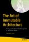 The Art of Immutable Architecture, Theory and Practice of Data Management in Distributed Systems