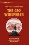 The CEO Whisperer, Meditations on Leadership, Life, and Change