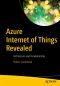 Azure Internet of Things Revealed, Architecture and Fundamentals