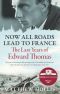 Now All Roads Lead to France · the Last Years of Edward Thomas