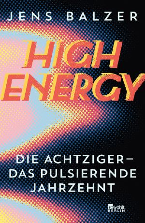 High Energy · Die Achtziger - das pulsierende Jahrzehnt